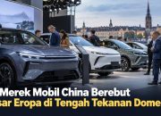 20 Merek Mobil China Berebut Pasar Eropa di Tengah Tekanan Domestik